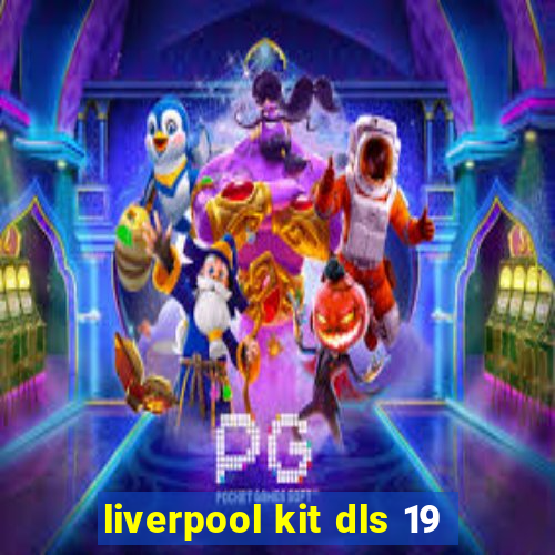 liverpool kit dls 19